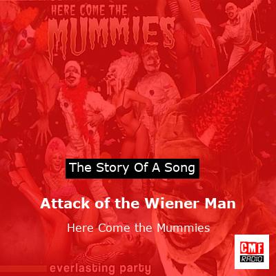 Attack of the Wiener Man – Here Come the Mummies