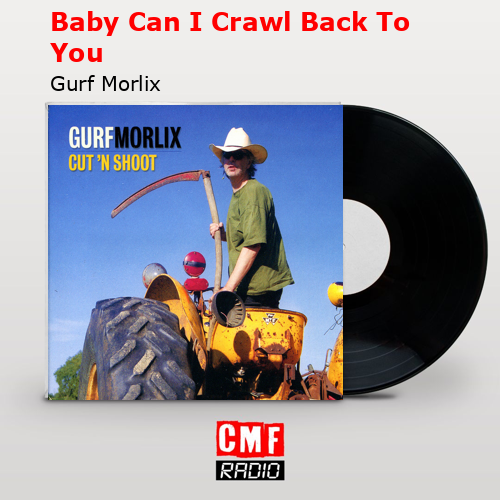 Baby Can I Crawl Back To You – Gurf Morlix