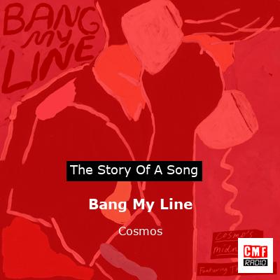 Bang My Line – Cosmos