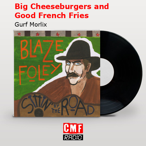 final cover Big Cheeseburgers and Good French Fries Gurf Morlix