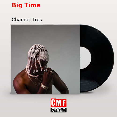 Big Time – Channel Tres