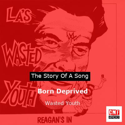 Born Deprived – Wasted Youth