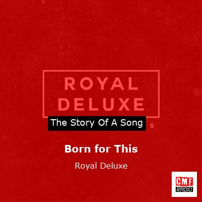 Born for This – Royal Deluxe