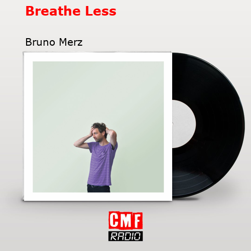 Breathe Less – Bruno Merz