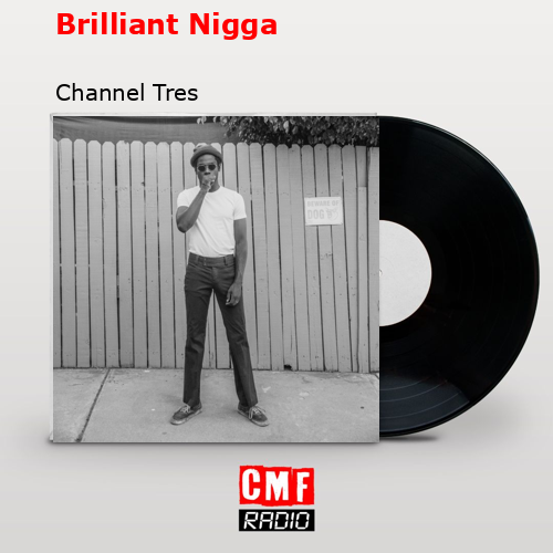 Brilliant Nigga – Channel Tres