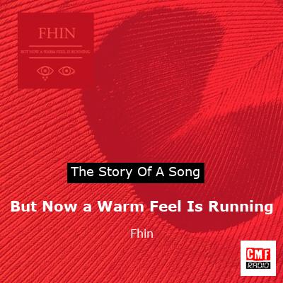 But Now a Warm Feel Is Running – Fhin