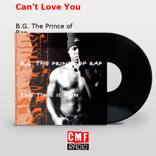 Can’t Love You – B.G. The Prince of Rap