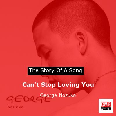 Can’t Stop Loving You – George Nozuka