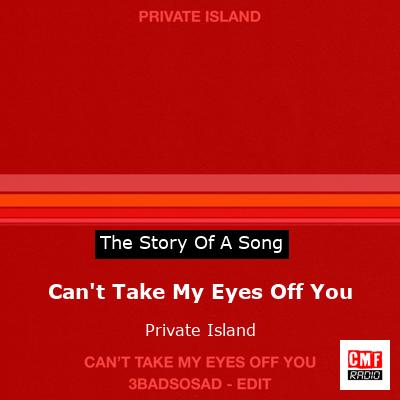 Can’t Take My Eyes Off You – Private Island