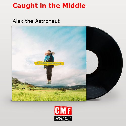 final cover Caught in the Middle Alex the Astronaut