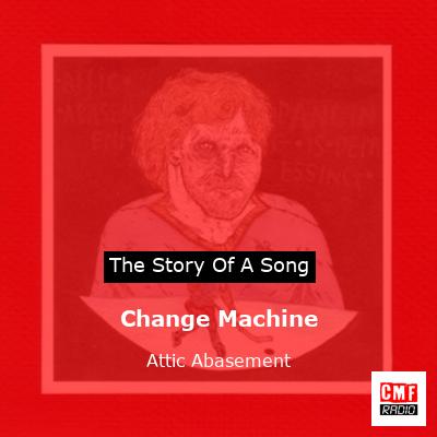 Change Machine – Attic Abasement
