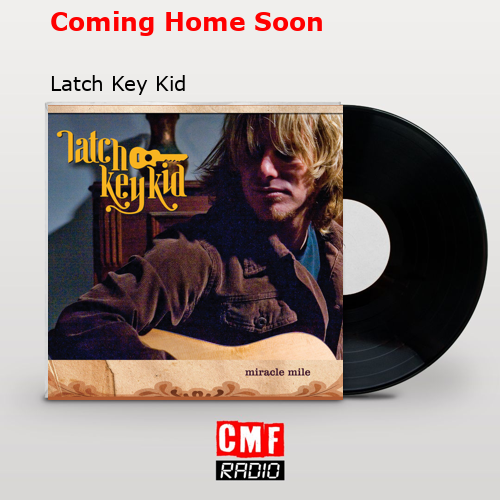 Coming Home Soon – Latch Key Kid