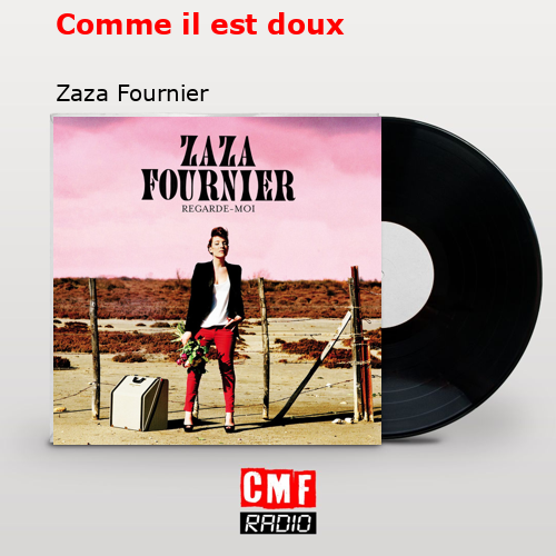 Comme il est doux – Zaza Fournier