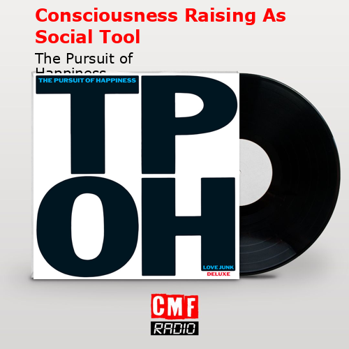 Consciousness Raising As Social Tool – The Pursuit of Happiness