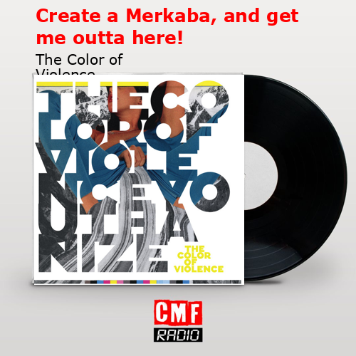 Create a Merkaba, and get me outta here! – The Color of Violence