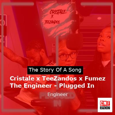 final cover Cristale x TeeZandos x Fumez The Engineer Plugged In Engineer