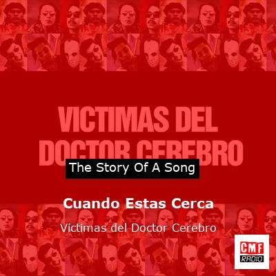 Cuando Estas Cerca – Víctimas del Doctor Cerebro