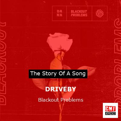 DRIVEBY – Blackout Problems