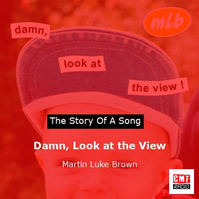 Damn, Look at the View – Martin Luke Brown