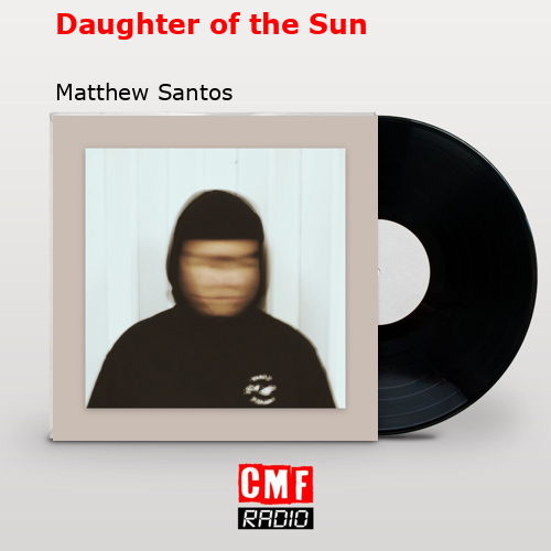 Daughter of the Sun – Matthew Santos