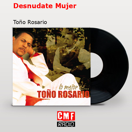 Desnudate Mujer – Toño Rosario