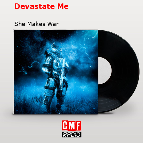 Devastate Me – She Makes War