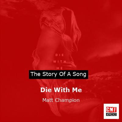Die With Me – Matt Champion