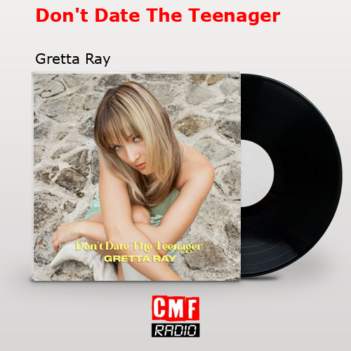 Don’t Date The Teenager – Gretta Ray
