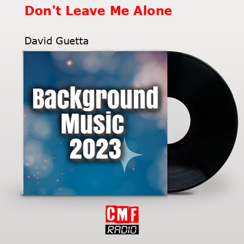 Don’t Leave Me Alone – David Guetta