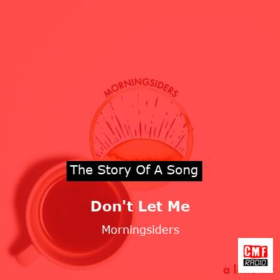 Don’t Let Me – Morningsiders