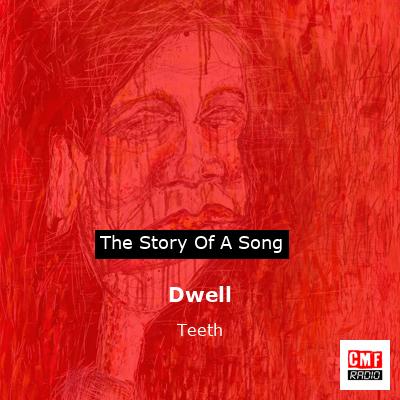Dwell – Teeth
