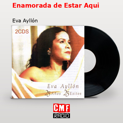Enamorada de Estar Aqui – Eva Ayllón