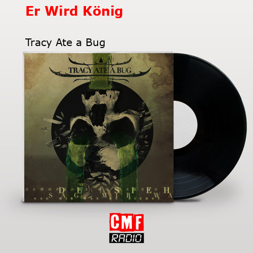 Er Wird König – Tracy Ate a Bug
