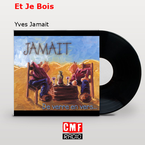 Et Je Bois – Yves Jamait