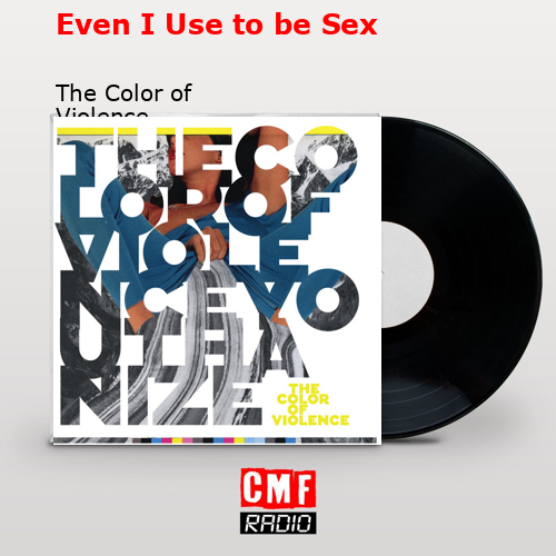 Even I Use to be Sex – The Color of Violence