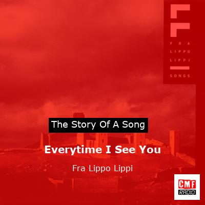 Everytime I See You – Fra Lippo Lippi