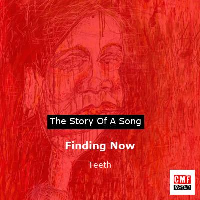 Finding Now – Teeth
