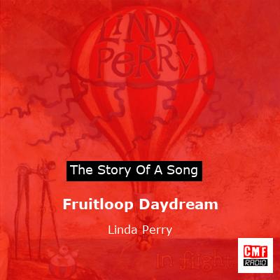 Fruitloop Daydream – Linda Perry