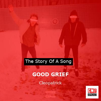 GOOD GRIEF – Cleopatrick