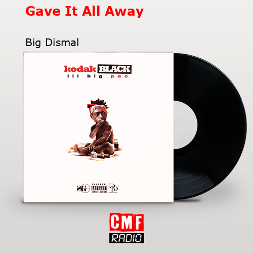 Gave It All Away – Big Dismal