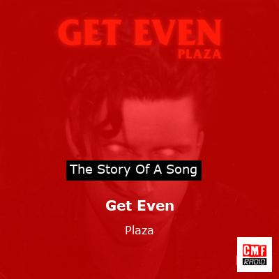 Get Even – Plaza