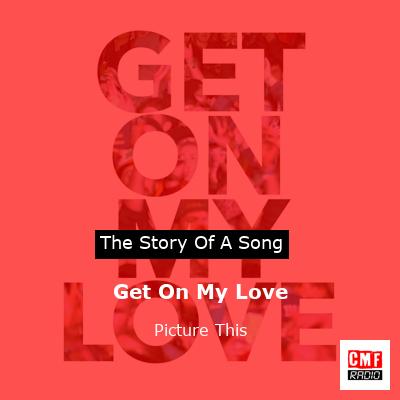Get On My Love – Picture This