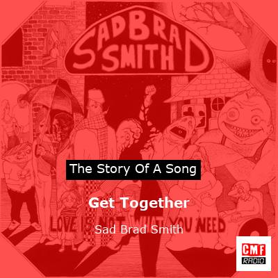 Get Together – Sad Brad Smith