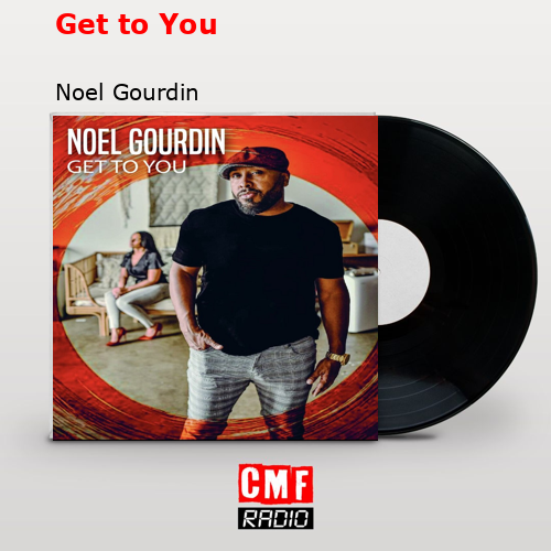 Get to You – Noel Gourdin