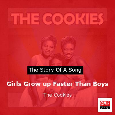 Girls Grow up Faster Than Boys – The Cookies