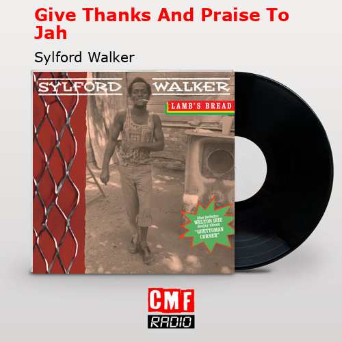 Give Thanks And Praise To Jah – Sylford Walker