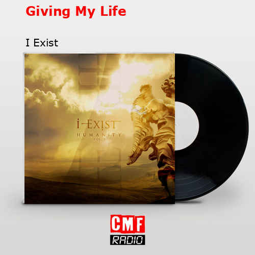 Giving My Life – I Exist
