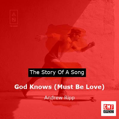 God Knows (Must Be Love) – Andrew Ripp