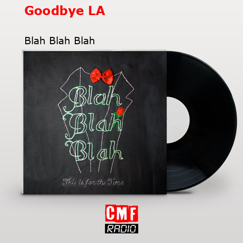 Goodbye LA – Blah Blah Blah