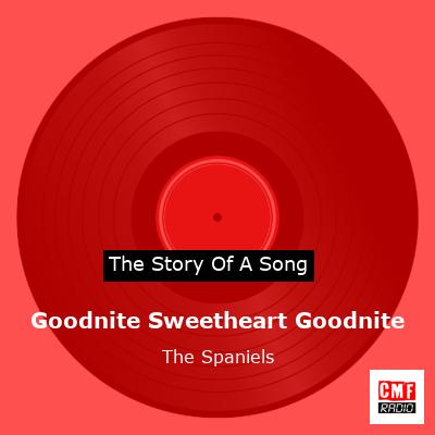 Goodnite Sweetheart Goodnite – The Spaniels